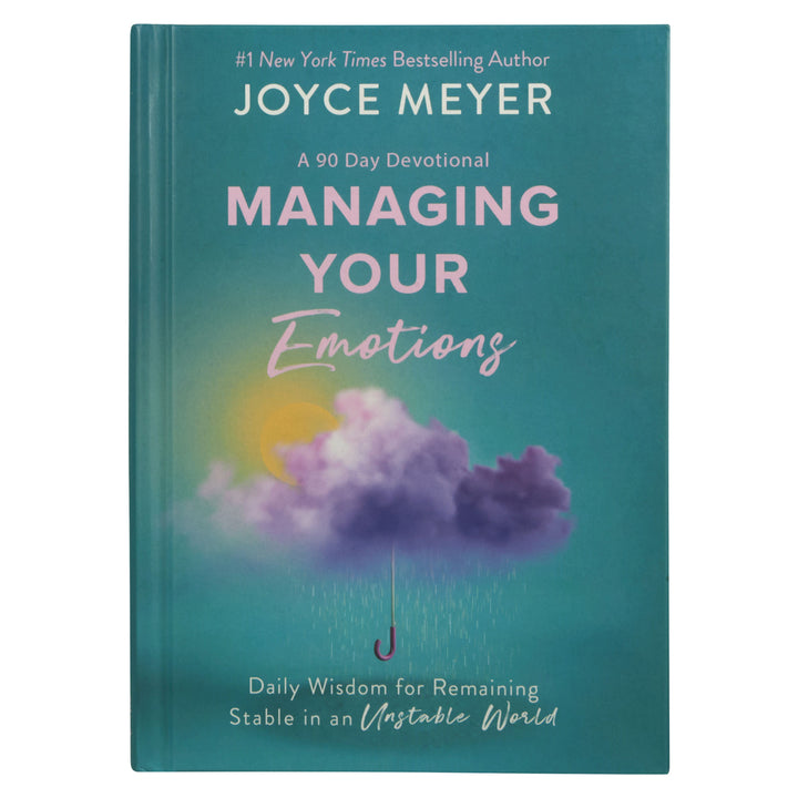 Managing Your Emotions: Daily Wisdom For Remaining Stable In An Unstable World (Hardcover)