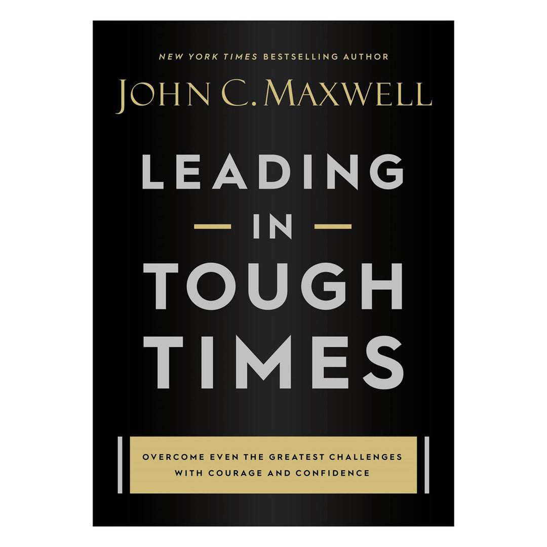 Leading In Tough Times: Overcome Even The Greatest Challenges With Courage / Confidence (Hardcover)