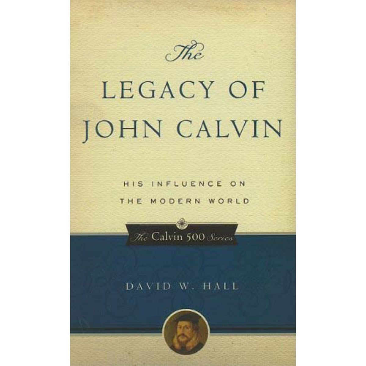 The Legacy of John Calvin (Paperback)