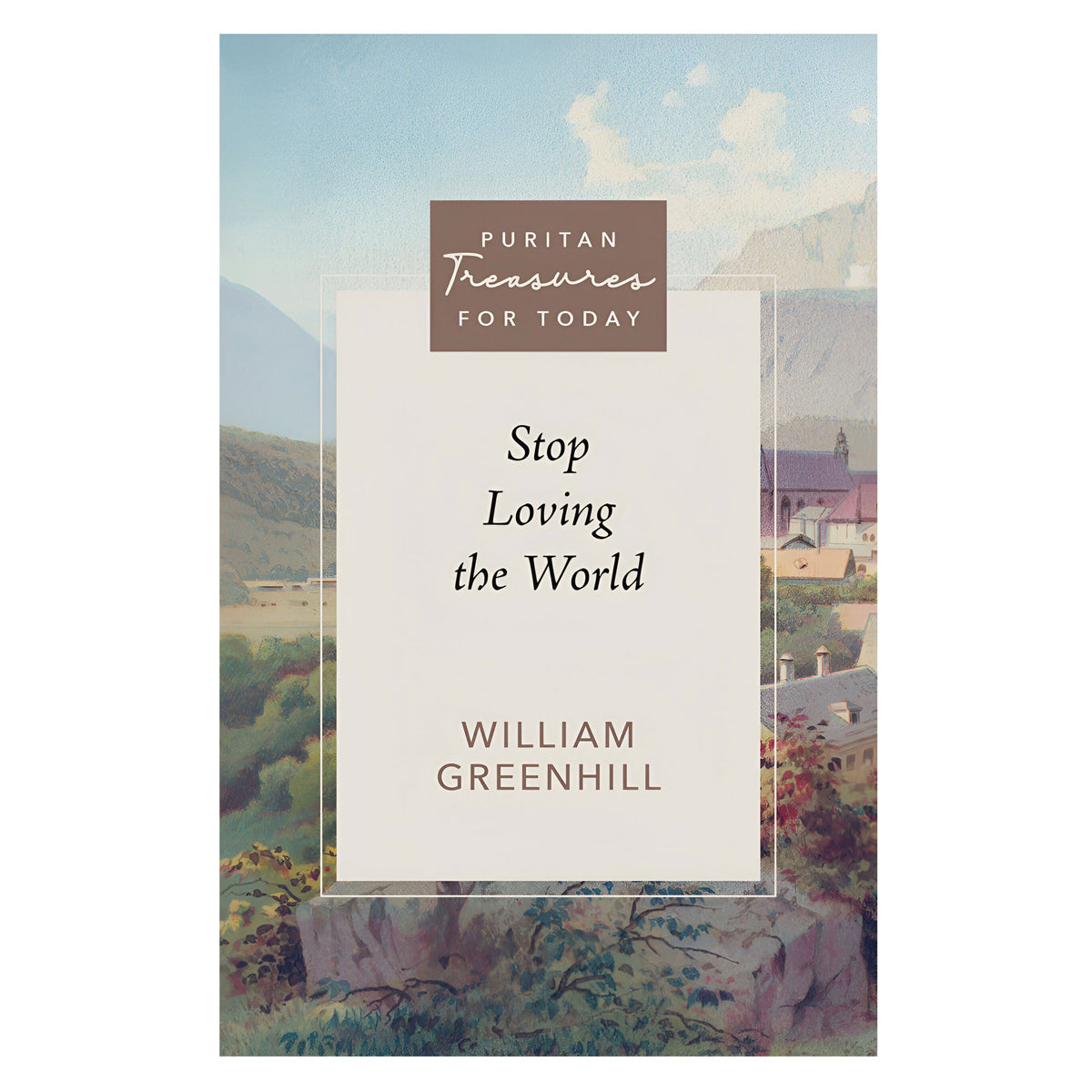Stop Loving the World - Puritan Treasures for Today (Paperback)