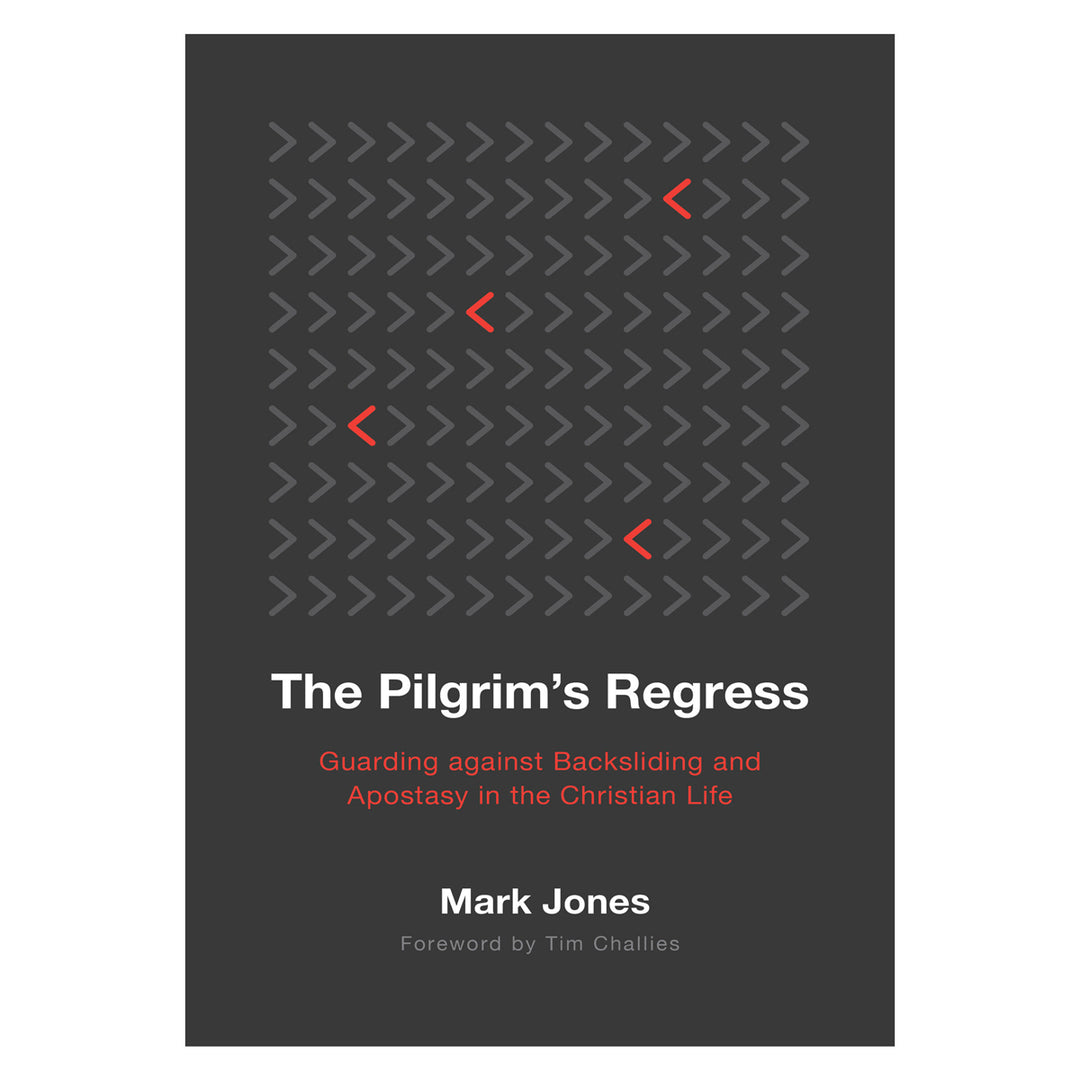 The Pilgrim's Regress: Guarding Against Backsliding and Apostasy in the Christian Life PB
