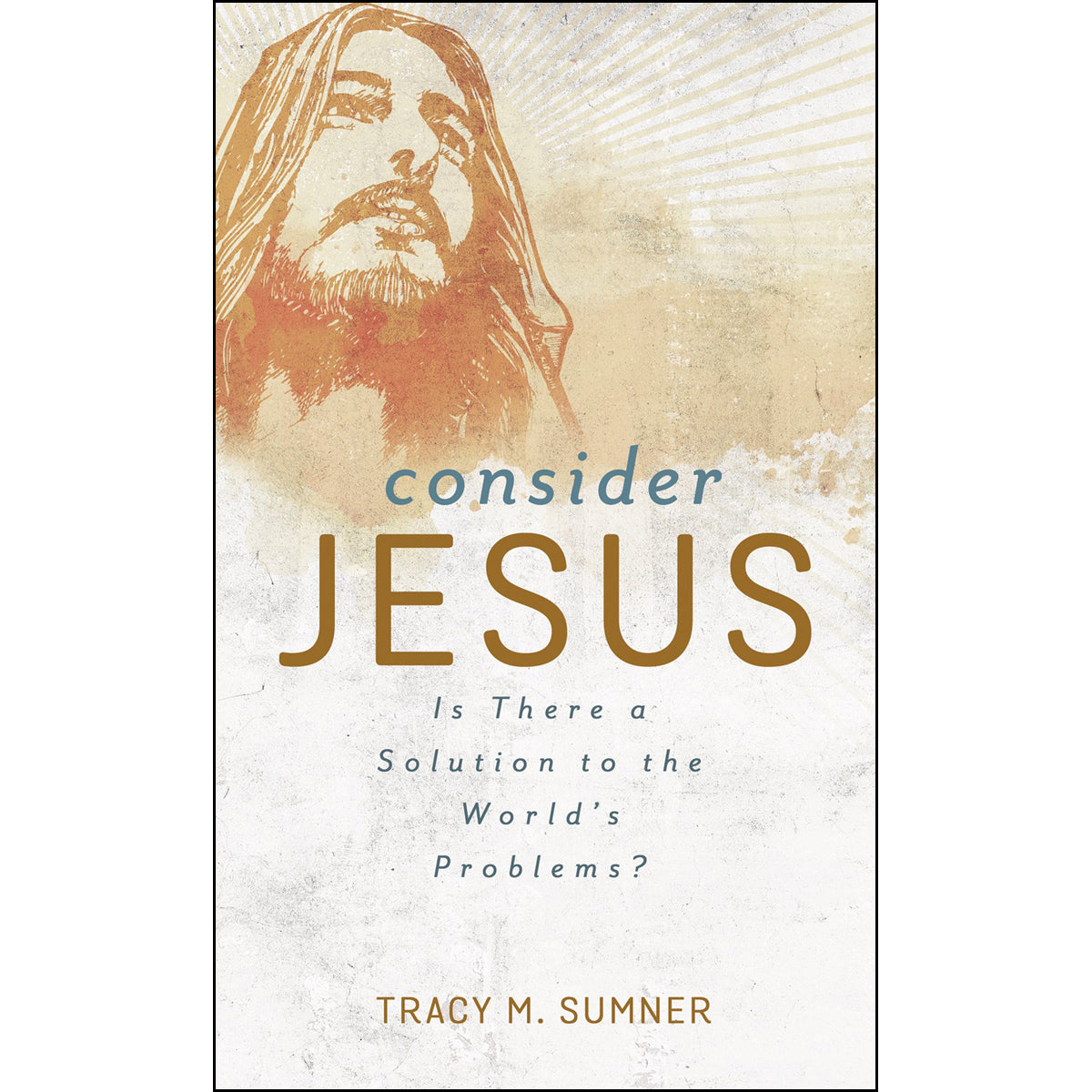 Consider Jesus: Is There A Solution To The World's Problems? (Paperback)