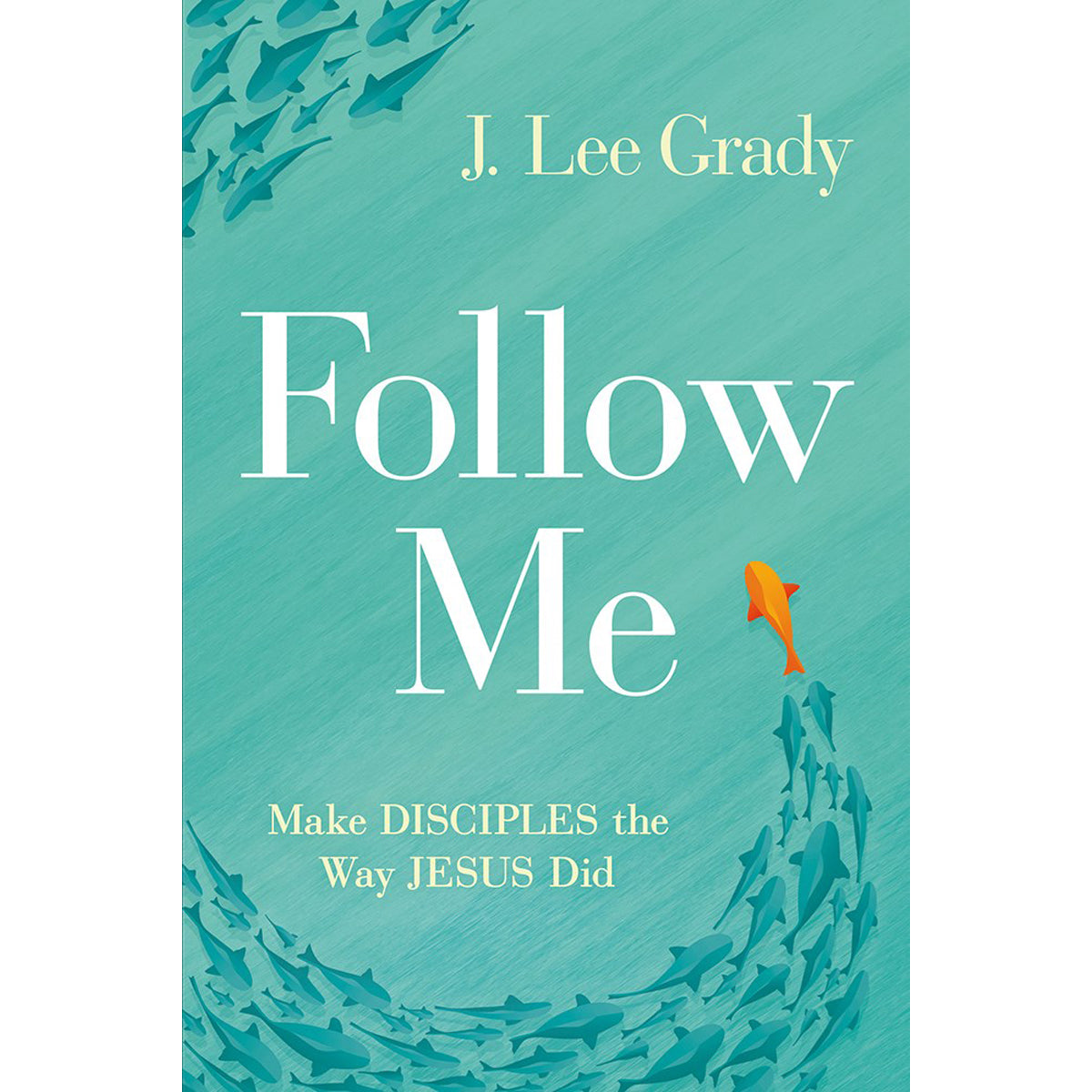 Follow Me: Make Disciples The Way Jesus Did (Paperback)