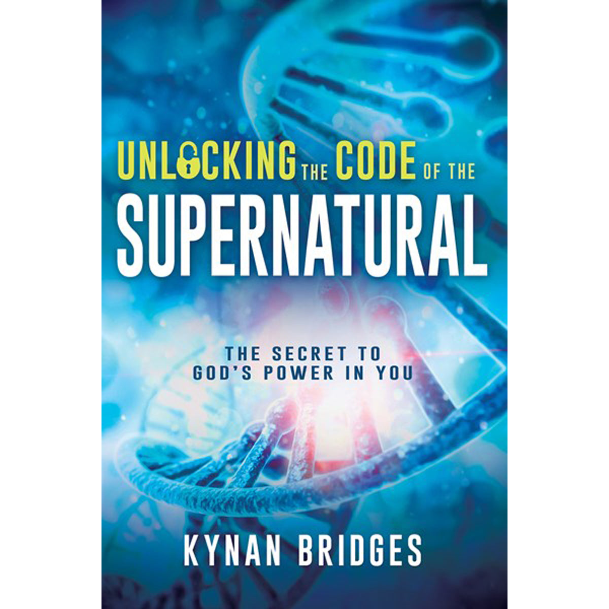 Unlocking The Code Of The Supernatural: The Secret To God's Power In You (Paperback)