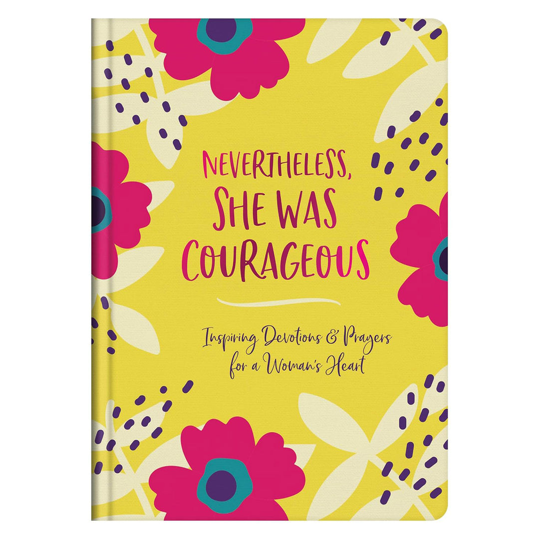 Nevertheless She Was Courageous: Inspiring Devotions & Prayers for a Woman's Heart HC