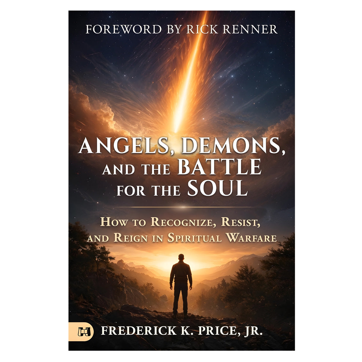 Angels, Demons & the Battle for the Soul: How to Recognize, Resist & Reign (Paperback)