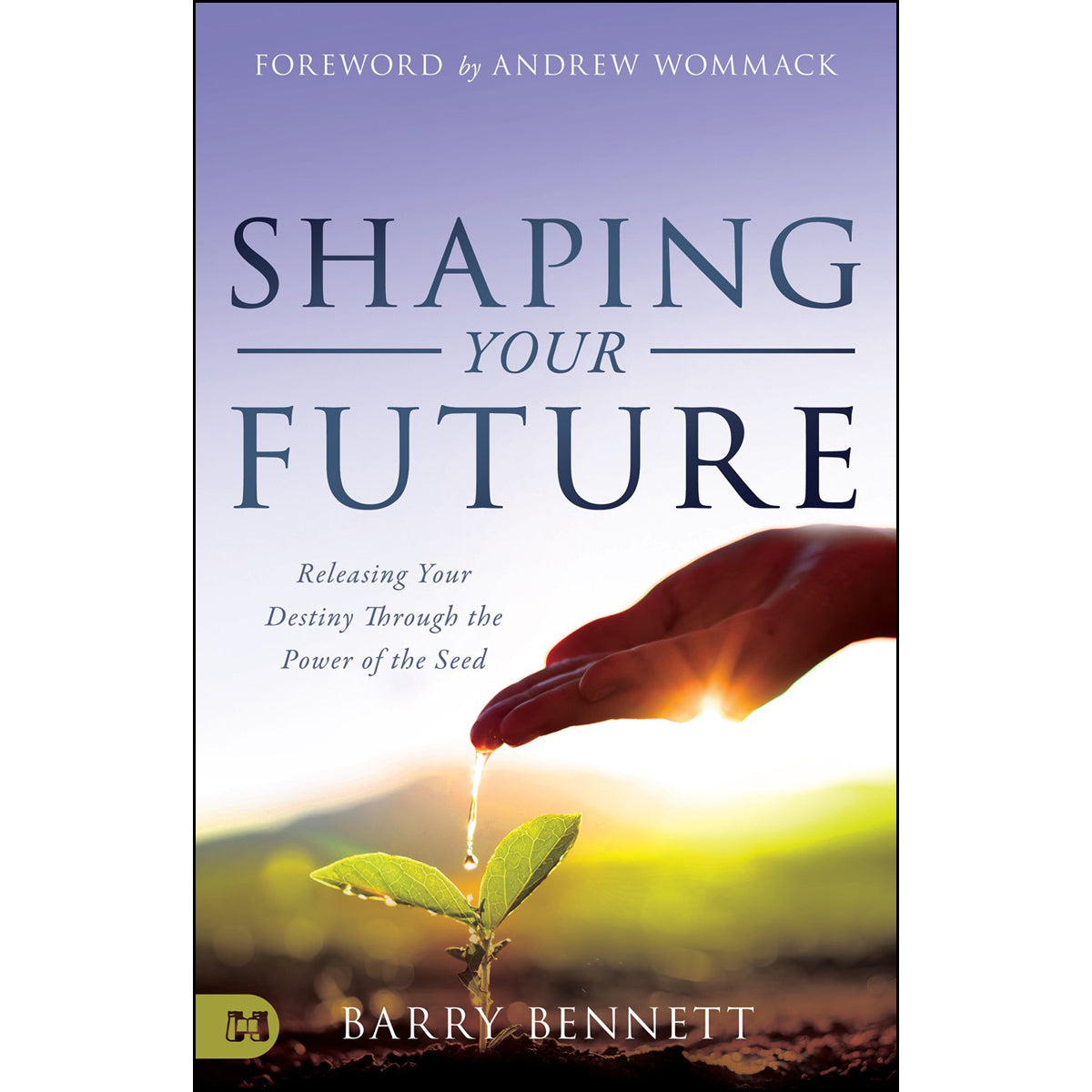 Shaping Your Future: Releasing Your Destiny Through The Power Of The Seed (Paperback)