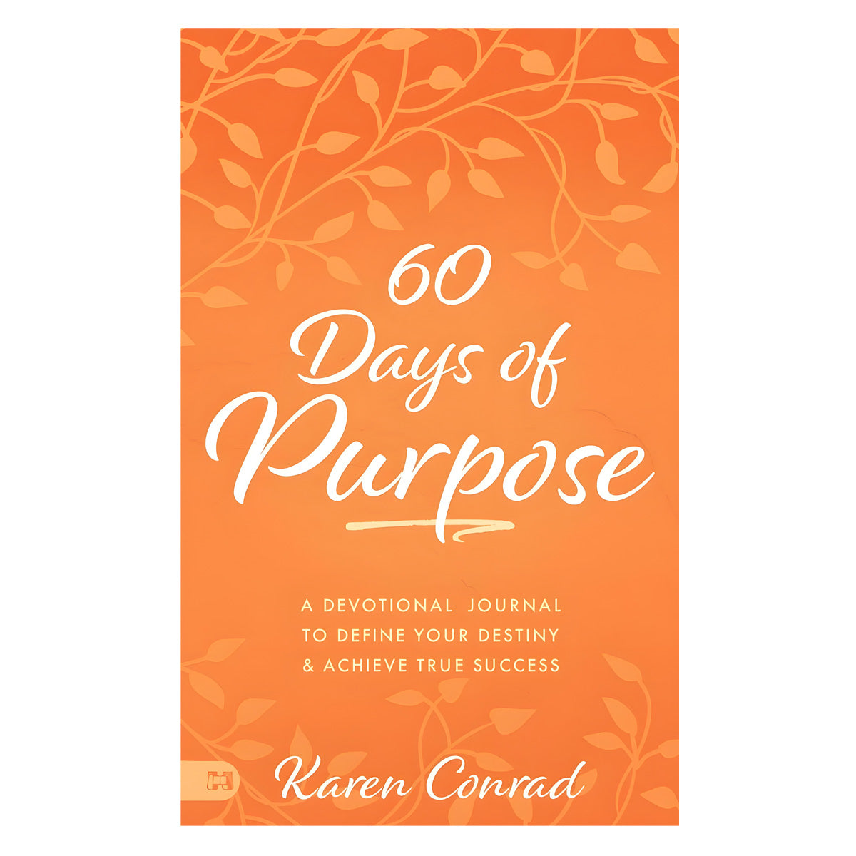 60 Days of Purpose: A Devotional Journal to Define Your Destiny & Achieve True Success PB