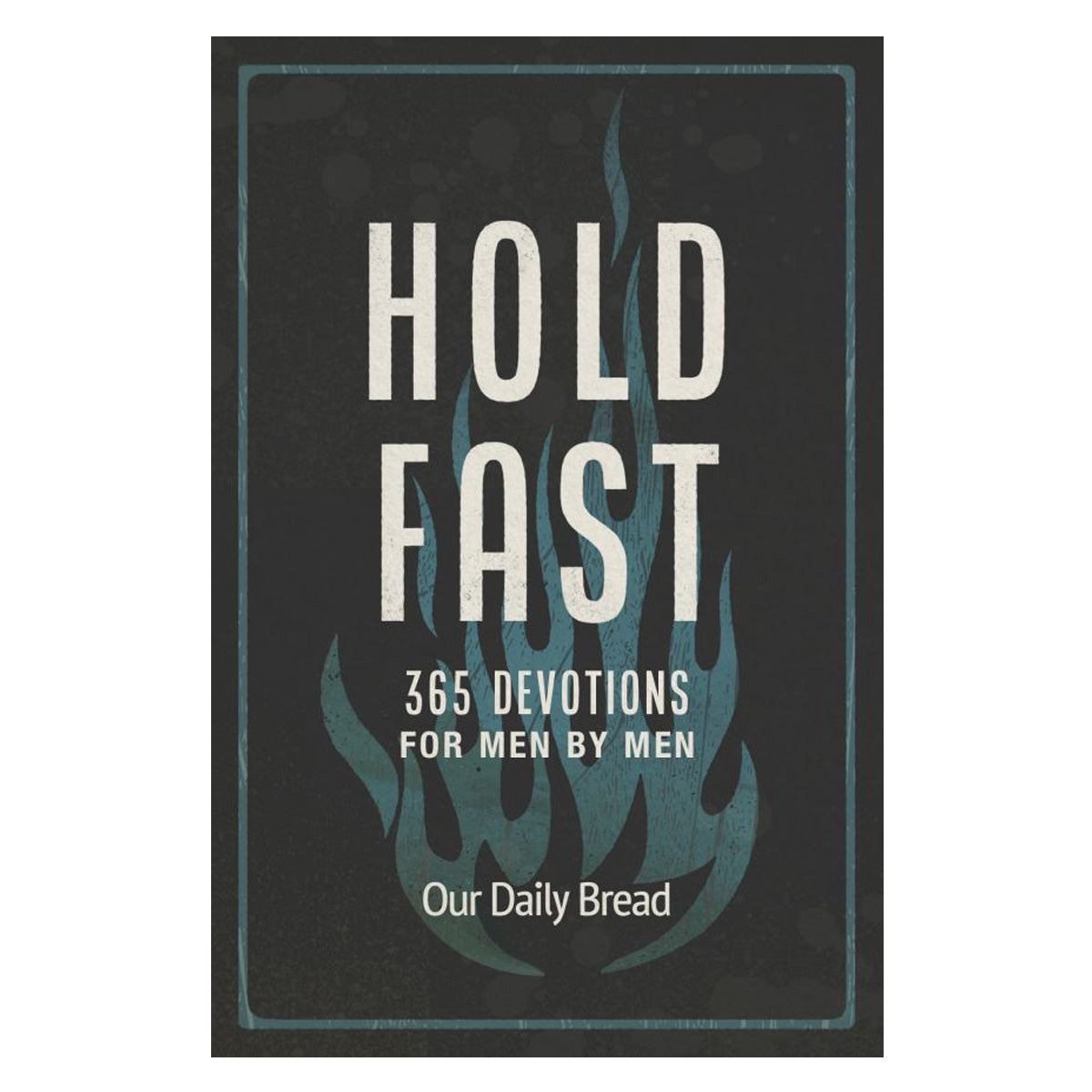 Hold Fast: 365 Devotions for Men by Men - Our Daily Bread (Hardcover)
