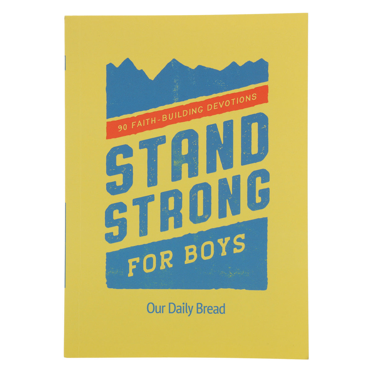 Stand Strong for Boys: 90 Faith-Building Devotions - Our Daily Bread (Paperback)