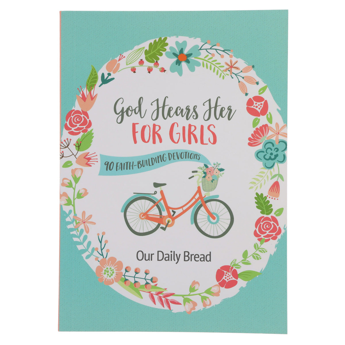 God Hears Her for Girls: 90 Faith-Building Devotions - Our Daily Bread (Paperback)