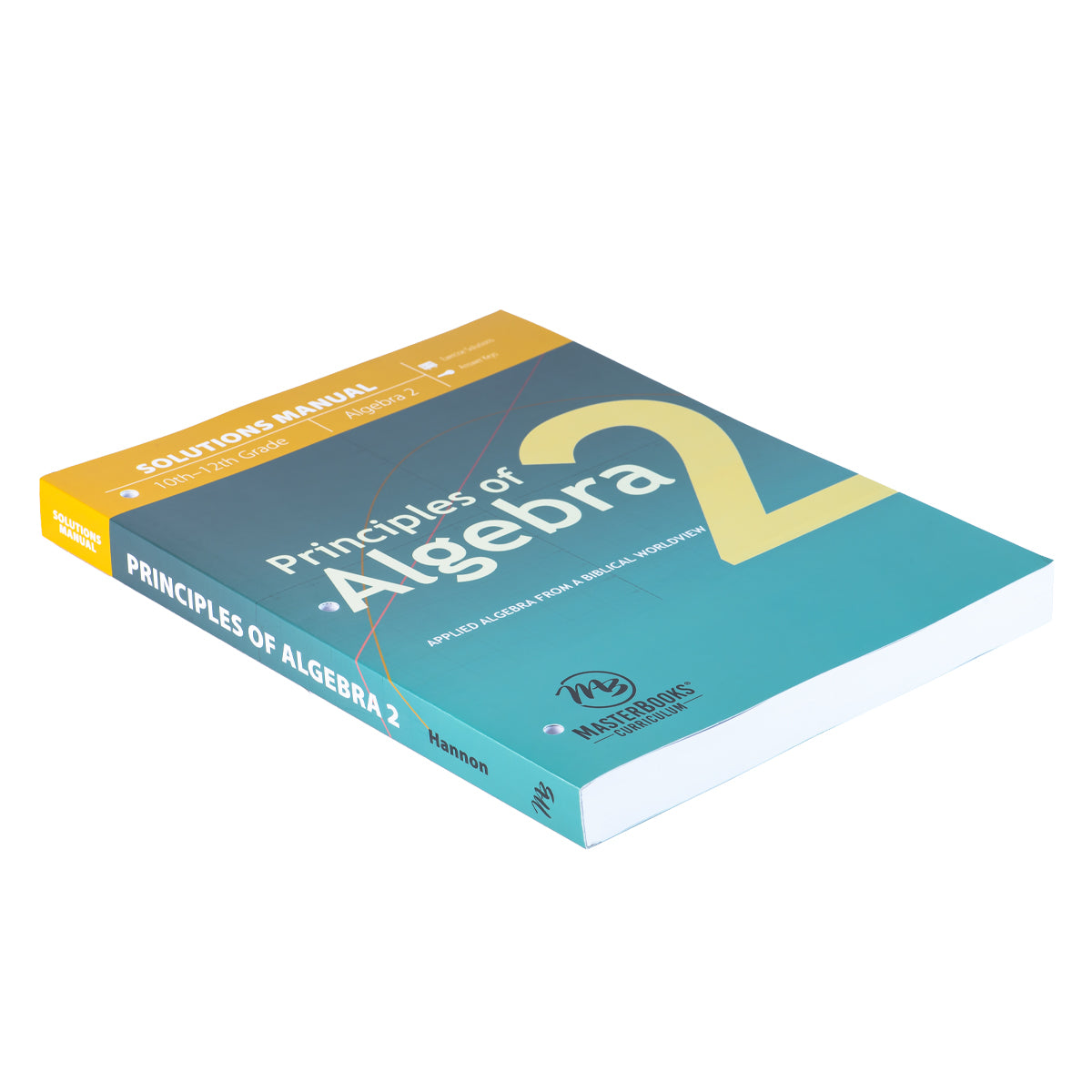 Principles Of Algebra 2: Applied Algebra From A Biblical Worldview, Solutions Manual (Paperback)