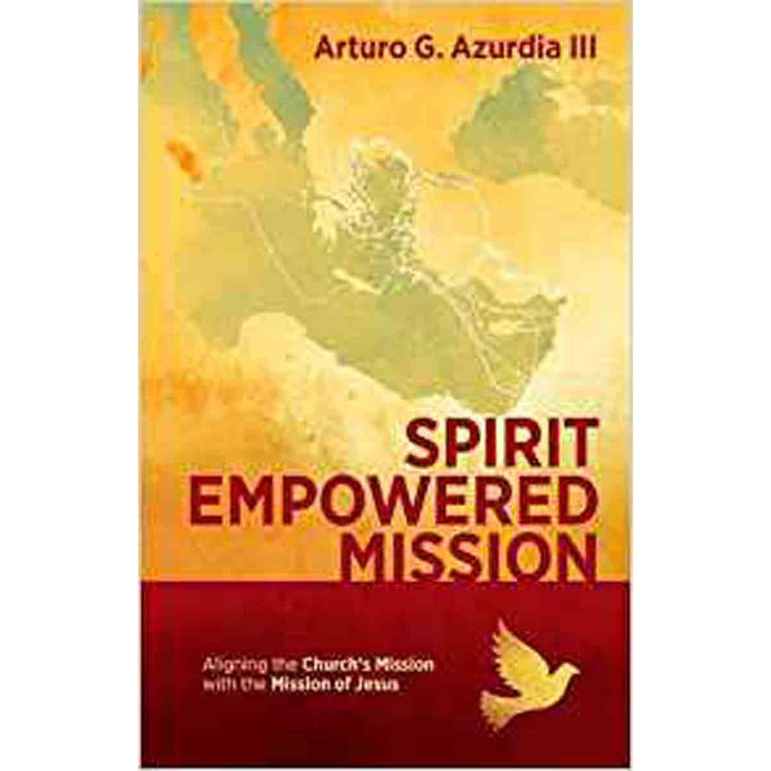 Spirit Empowered Mission: Aligning The Churchs Mission (Paperback)