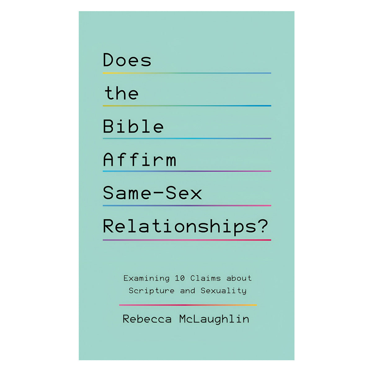 Does the Bible Affirm Same-Sex Relationships? Examining 10 Claims about Scripture & Sexuality PB
