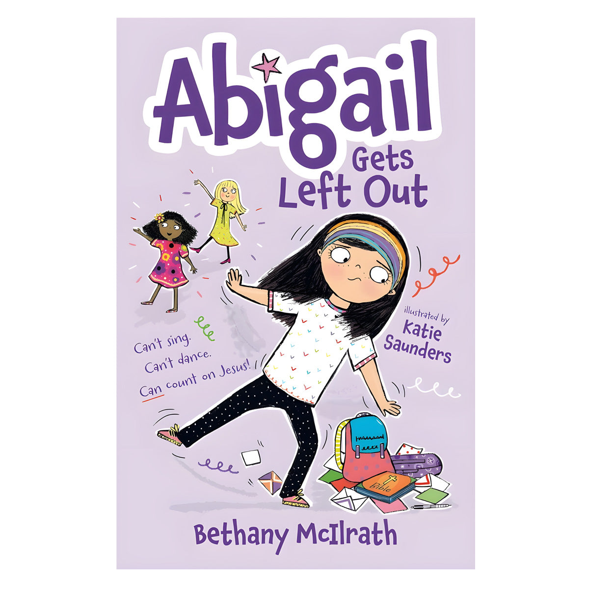 Abigail Gets Left Out: Can’t Sing, Can’t Dance, Can Count on Jesus! Book 3 PB