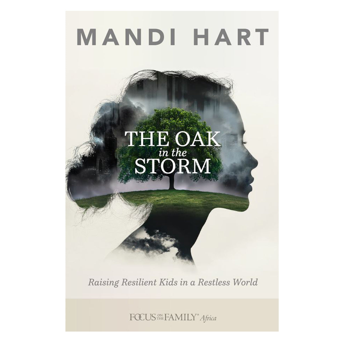 The Oak in the Storm: Raising Resilient Kids in a Restless World (Paperback)