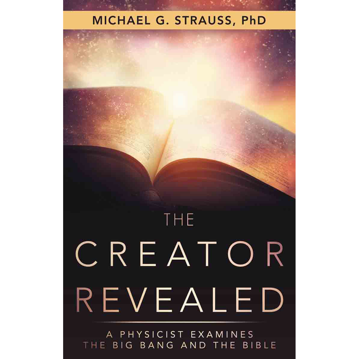 The Creator: Revealed A Physicist Examines The Big Bang And The Bible (Paperback)