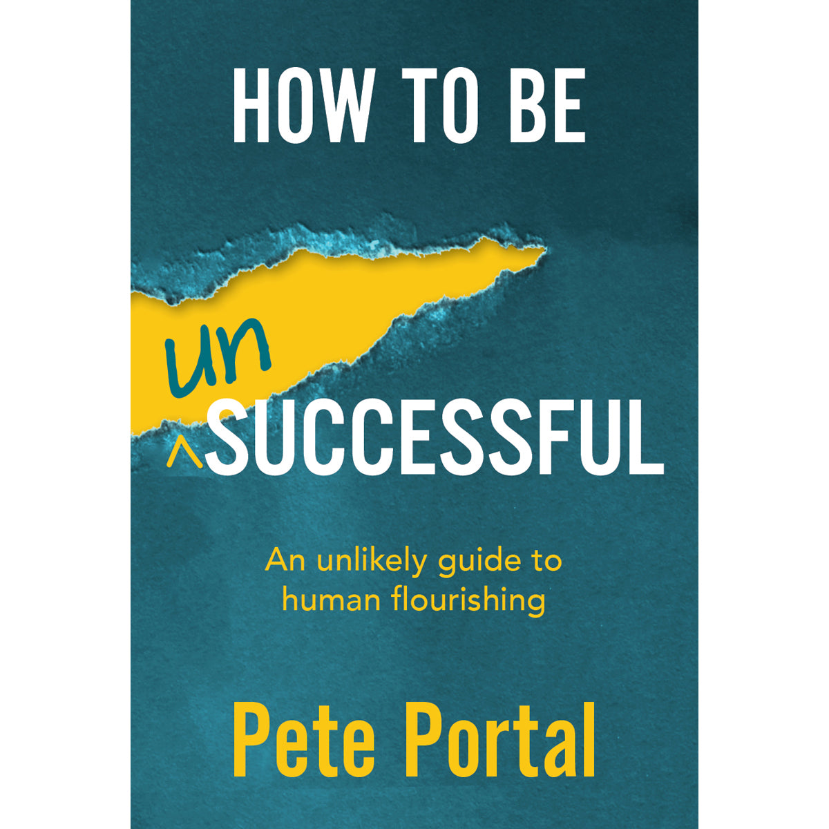 How to Be (Un)Successful: An Unlikely Guide to Human Flourishing (Paperback)