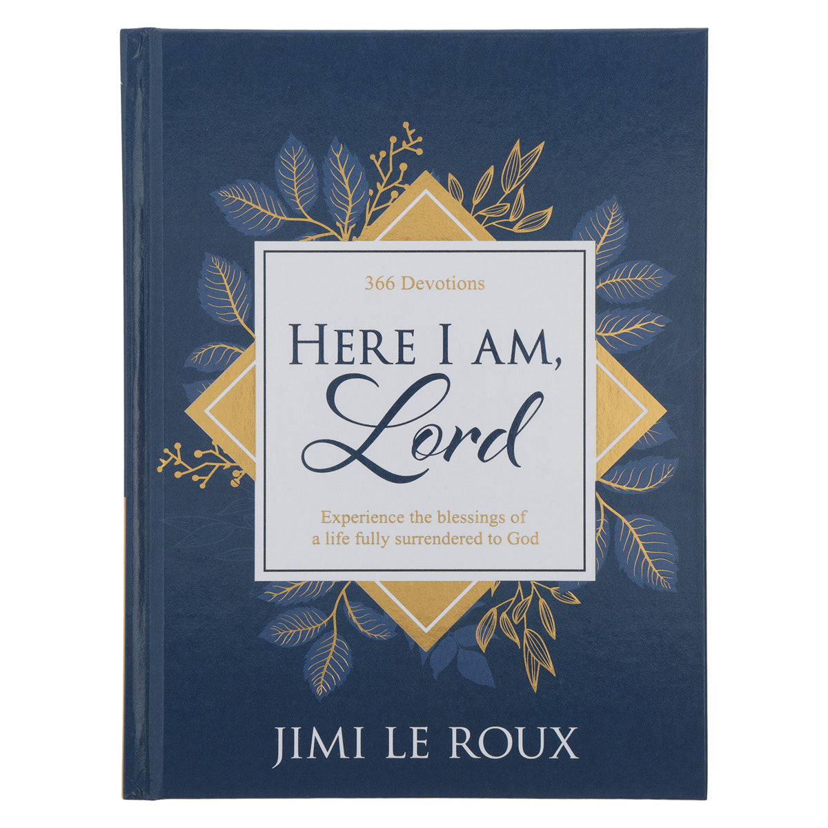 Here I Am Lord: 366 Devotions: Experience the Blessings of a Life fully Surrendered HC