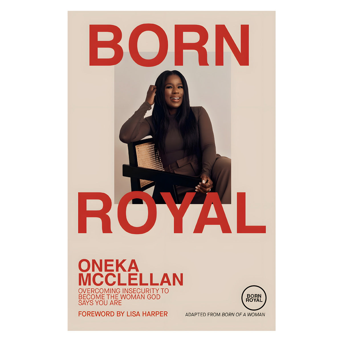 Born Royal: Overcoming Insecurity to Become the Woman God Says You Are (Paperback)