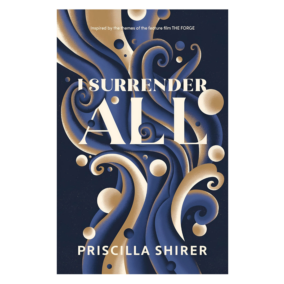 I Surrender All: Inspired by the Themes of the Feature Film, The Forge PB