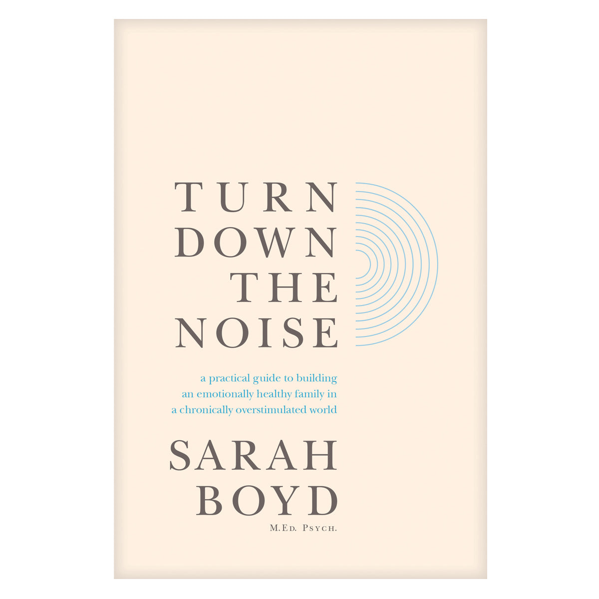 Turn Down the Noise: A Practical Guide to Building an Emotionally Healthy Family PB
