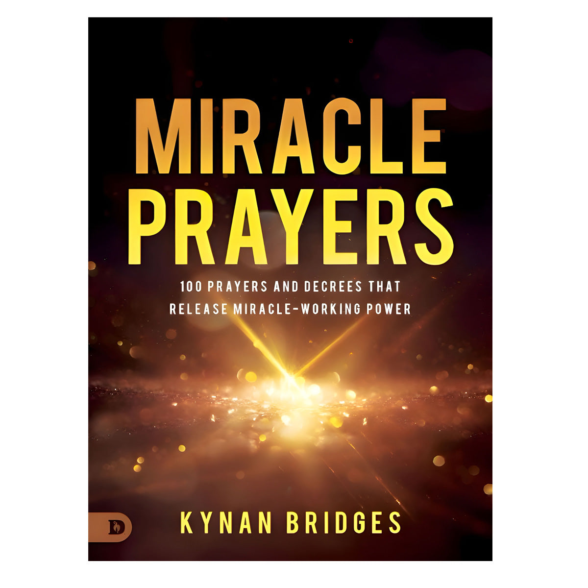 Miracle Prayers: 100 Prayers and Decrees That Release Miracle-Working Power PB