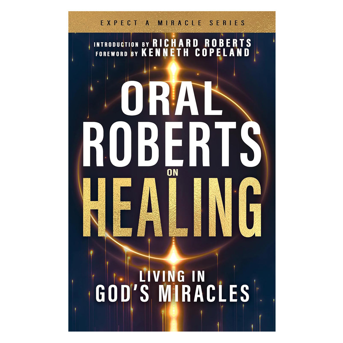 Oral Roberts on Healing: Living in God’s Miracles - Expect a Miracle PB