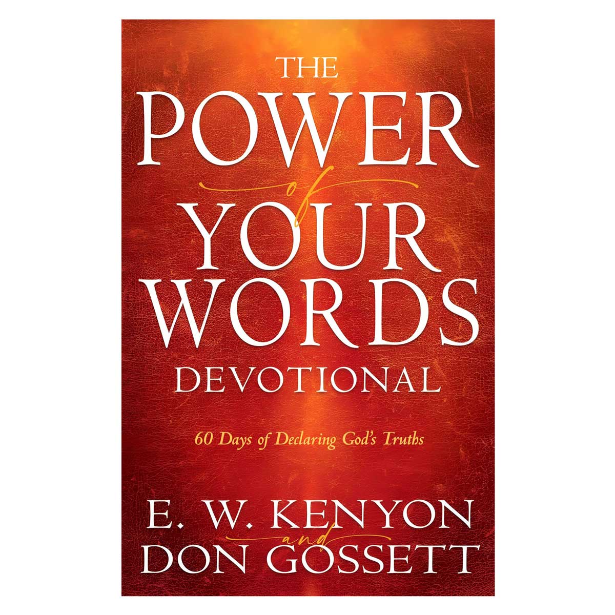 The Power of Your Words Devotional: 60 Days of Declaring God's Truths PB