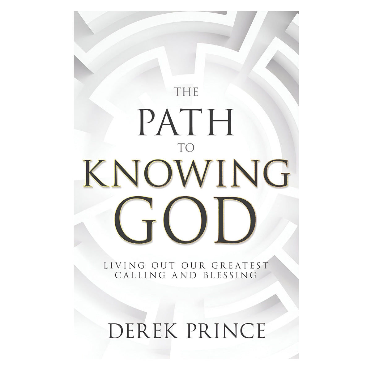 The Path to Knowing God: Living Out Our Greatest Calling and Blessing PB
