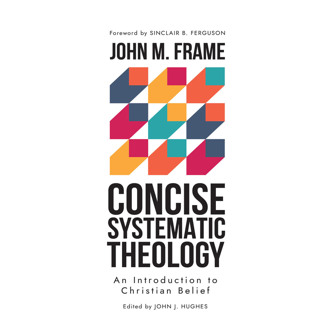 Concise Systematic Theology: An Introduction to Christian Belief HC