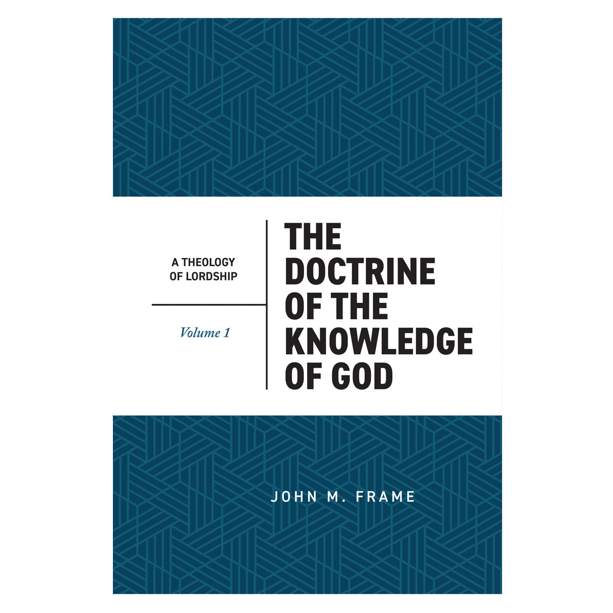 The Doctrine of the Knowledge of God Volume 1, 2nd Edition - A Theology of Lordship HC