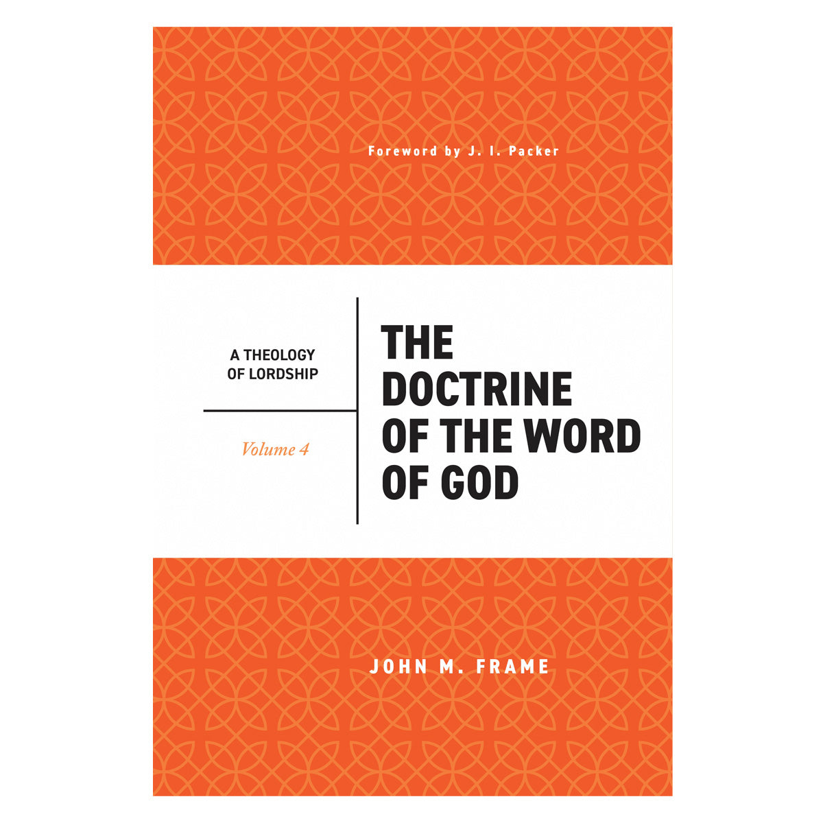 The Doctrine of the Word of God Volume 4, 2nd Edition - A Theology of Lordship HC