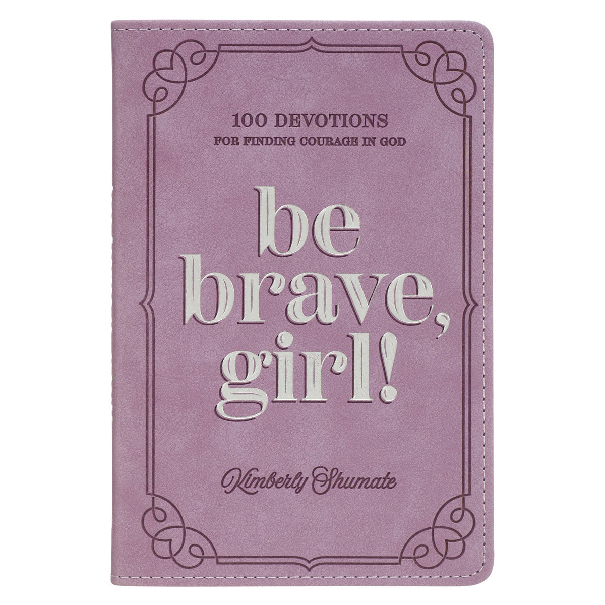 Be Brave Girl: 100 Devotions for Finding Courage in God (Imitation Leather)