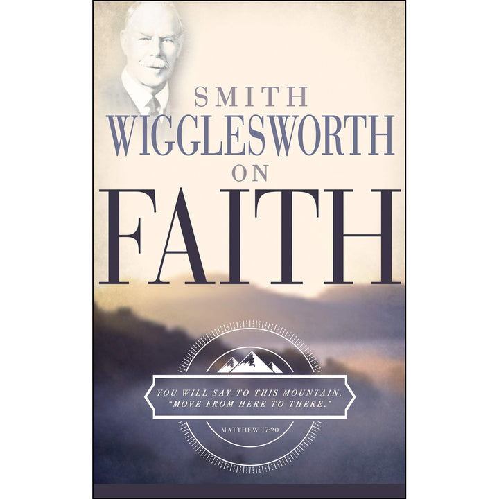 Smith Wigglesworth On Faith (Paperback)