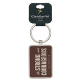 Be Strong and Courageous Metal Keychain