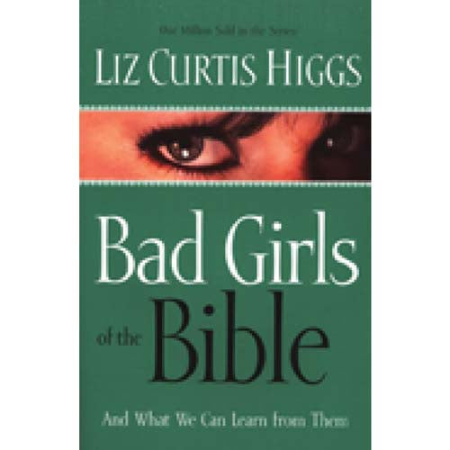 Bad Girls Of The Bible And What We Can Learn From Them (Paperback)