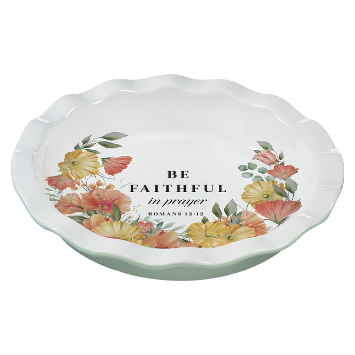 Be Faithful In Prayer Ceramic Pie Plate - Romans 12:12