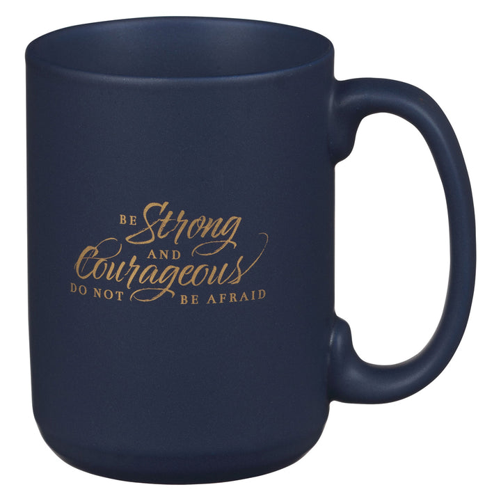 Be Strong And Courageous Do Not Be Afraid Navy Blue Ceramic Mug - Joshua 1:9