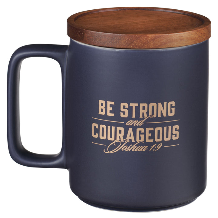 Be Strong and Courageous Ceramic Mug with Acacia Lid