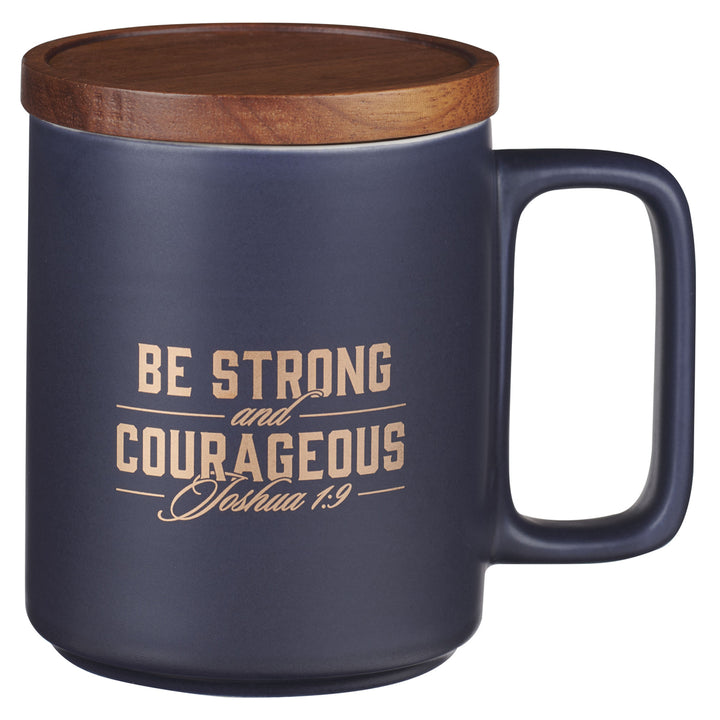 Be Strong and Courageous Ceramic Mug with Acacia Lid