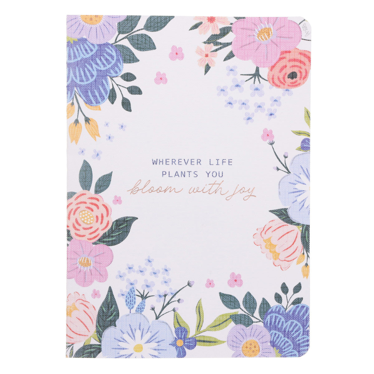 Wherever Life Plants You Bloom with Joy Notebook