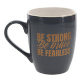 Be Strong, Be Brave, Be Fearless Ceramic Mug