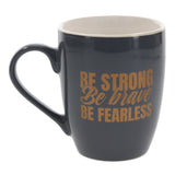 Be Strong, Be Brave, Be Fearless Ceramic Mug