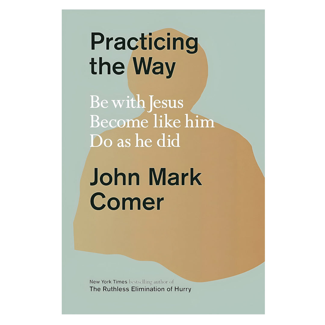 Practicing the Way: Be with Jesus, Become like Him, Do as He Did (Hardcover)