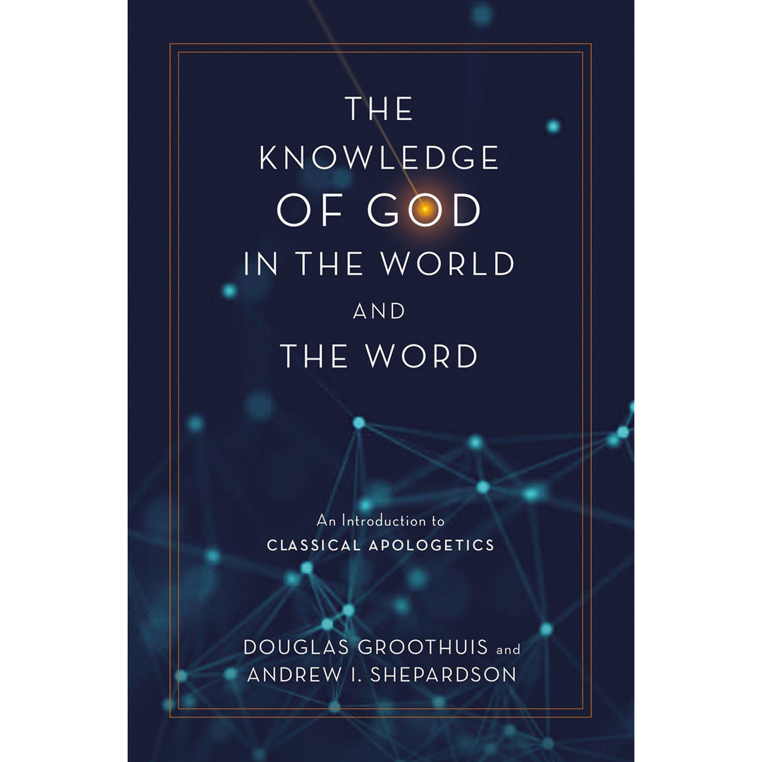 The Knowledge Of God In The World & The Word: Classical Apologetics (HC)