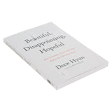 Beautiful Disappointing Hopeful: How Gratitude, Grief & Grace Reflect the Christian Story PB