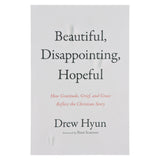 Beautiful Disappointing Hopeful: How Gratitude, Grief & Grace Reflect the Christian Story PB