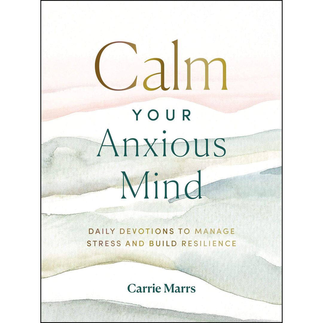 Calm Your Anxious Mind: Daily Devotions To Manage Stress And Build Resilience (Hardcover)