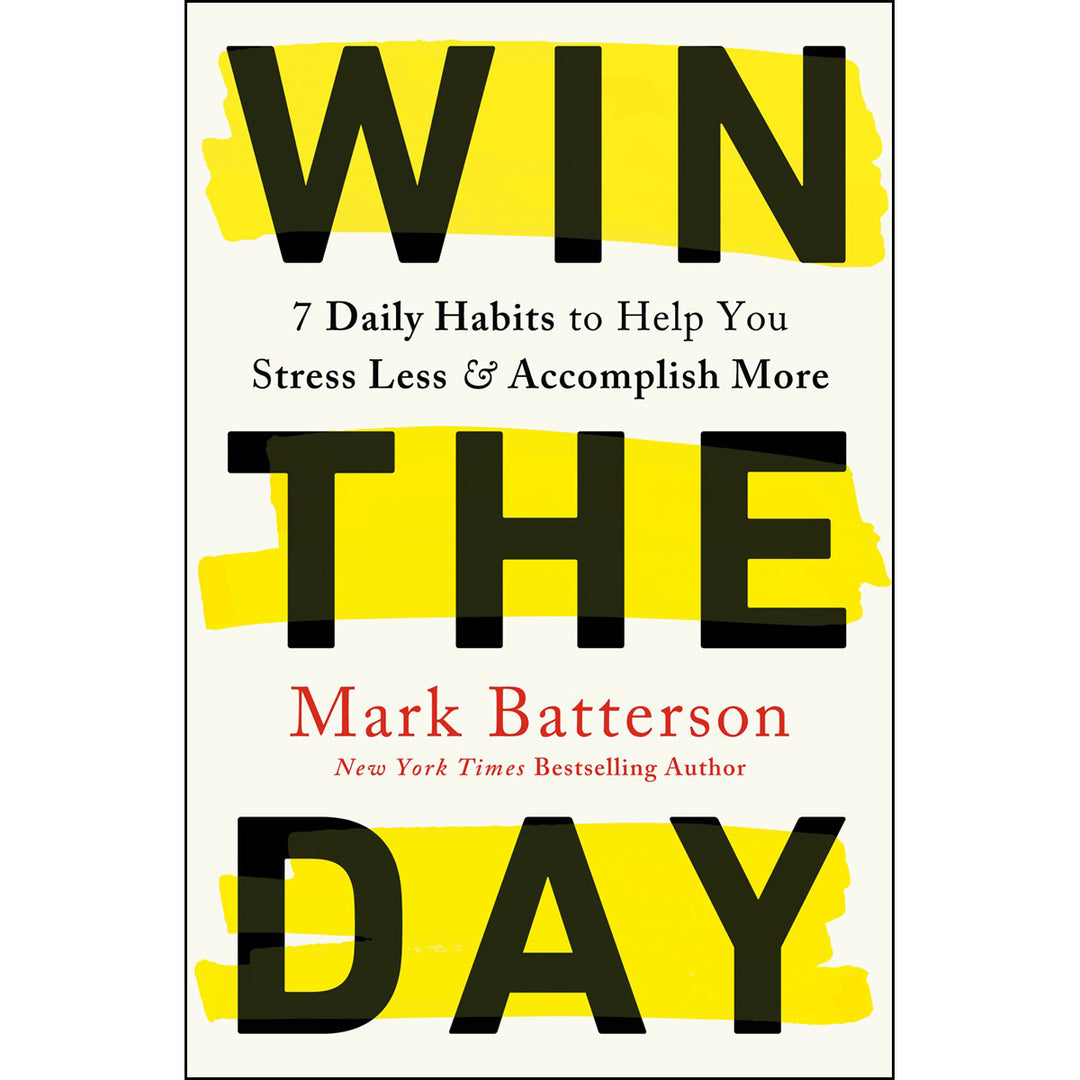 Win the Day: 7 Daily Habits To Help You Stress Less & Accomplish More (Hardcover)